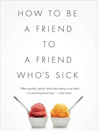 How to Be A Friend to A Friend Who's Sick